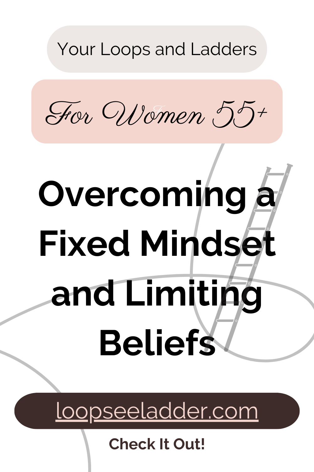 Breaking the Mind Loops of a Fixed Mindset: How Women 55+ Can Overcome Limiting Beliefs