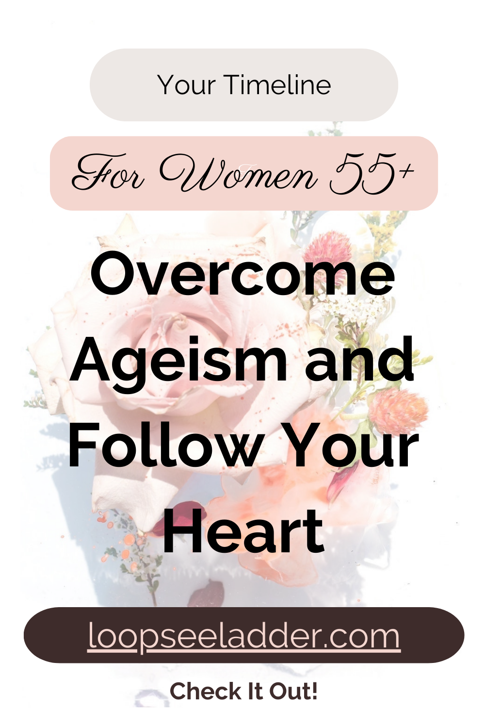 Age is Just a Number: How Women 55+ Can Overcome Ageism and Follow Their Hearts
