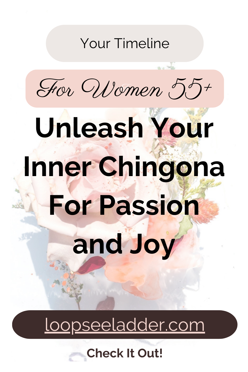 Unleashing the Inner Chingona: How Women 55+ Can Discover Passion and Joy in Life