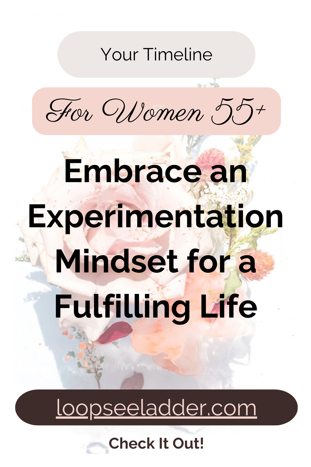Why Women 55+ Should Embrace an Experimentation Mindset for a Fulfilling Life