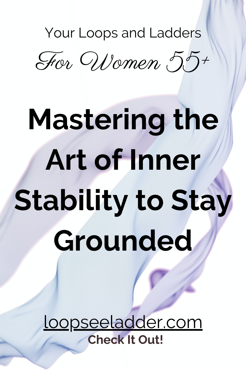 Mastering the Art of Inner Stability: Practical Strategies for Women 55+ to Stay Grounded