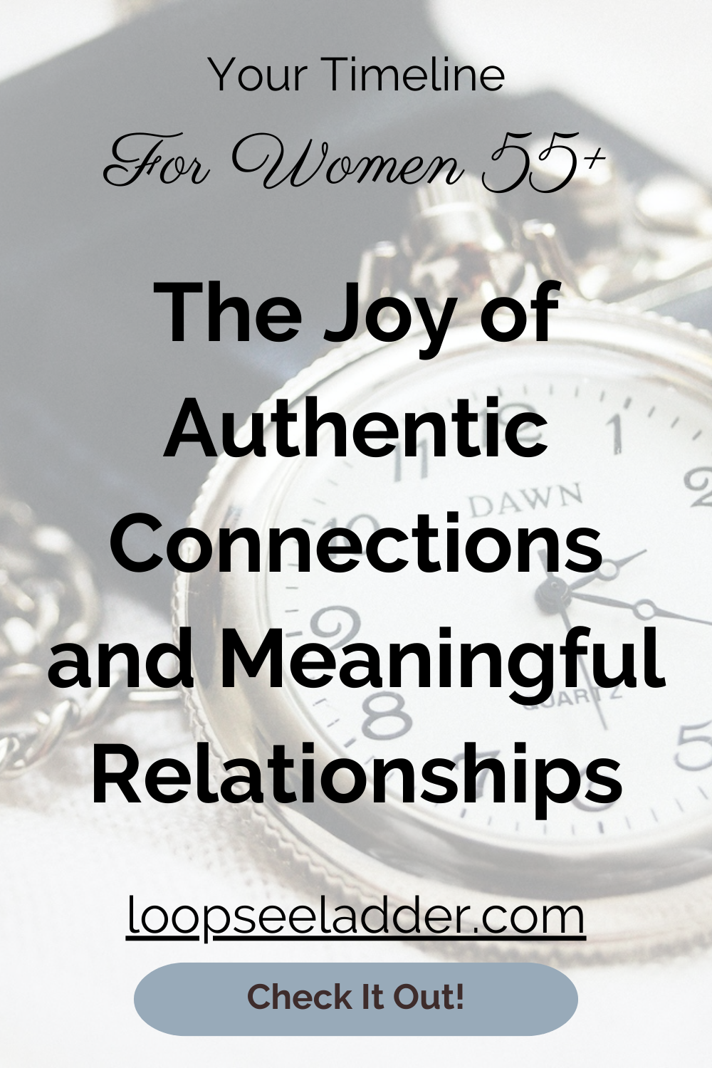 Unleashing the Joy of Authentic Connections: How Women 55+ Can Nurture Meaningful Relationships