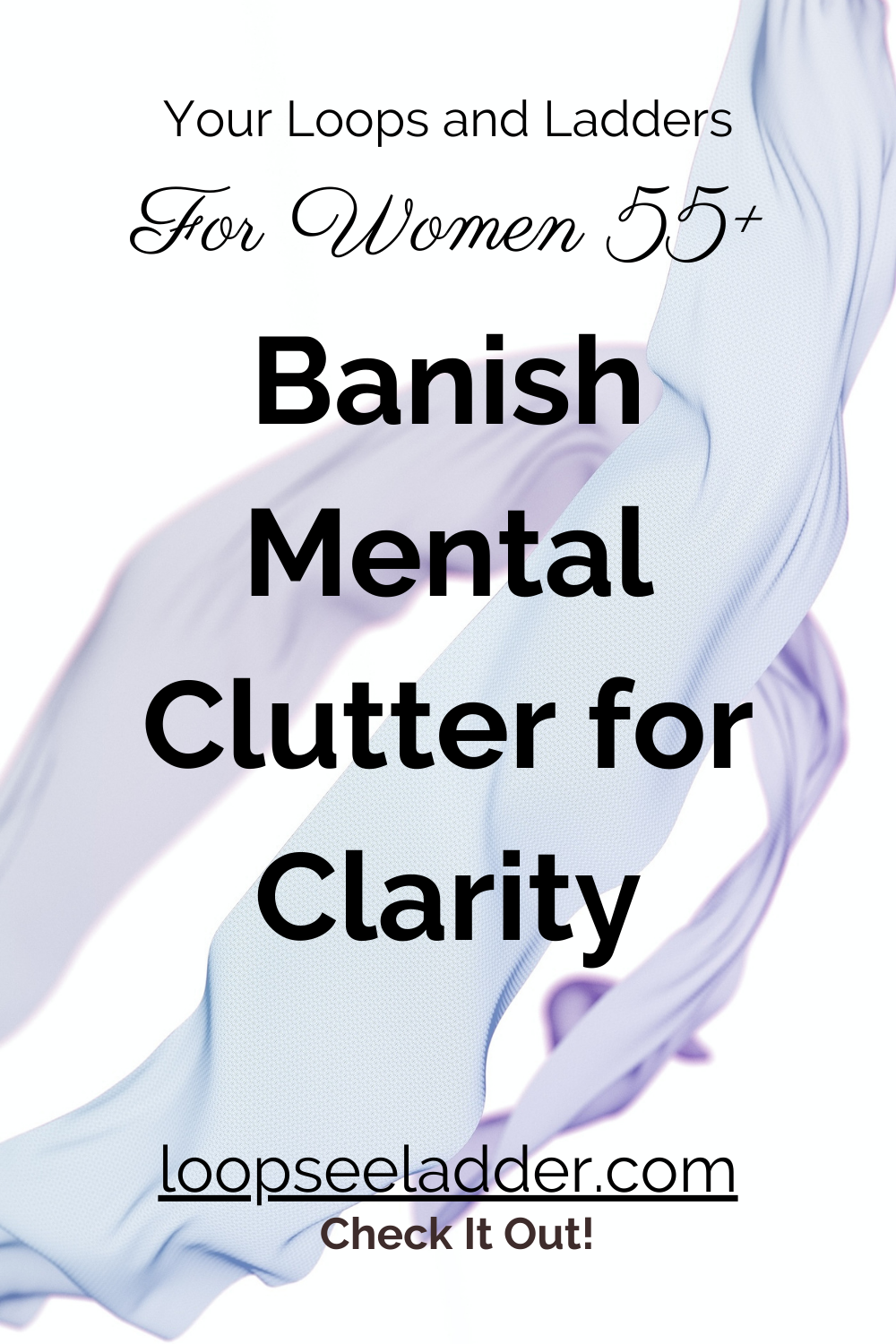 Empowering Women 55+: Banish Mental Clutter, Embrace Clarity