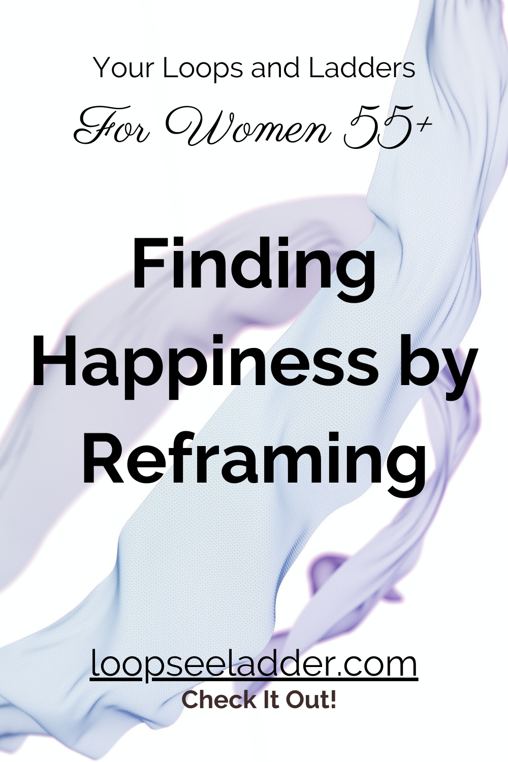 The Secret to Finding Happiness: Why Women 55+ Should Reframe Their Lives