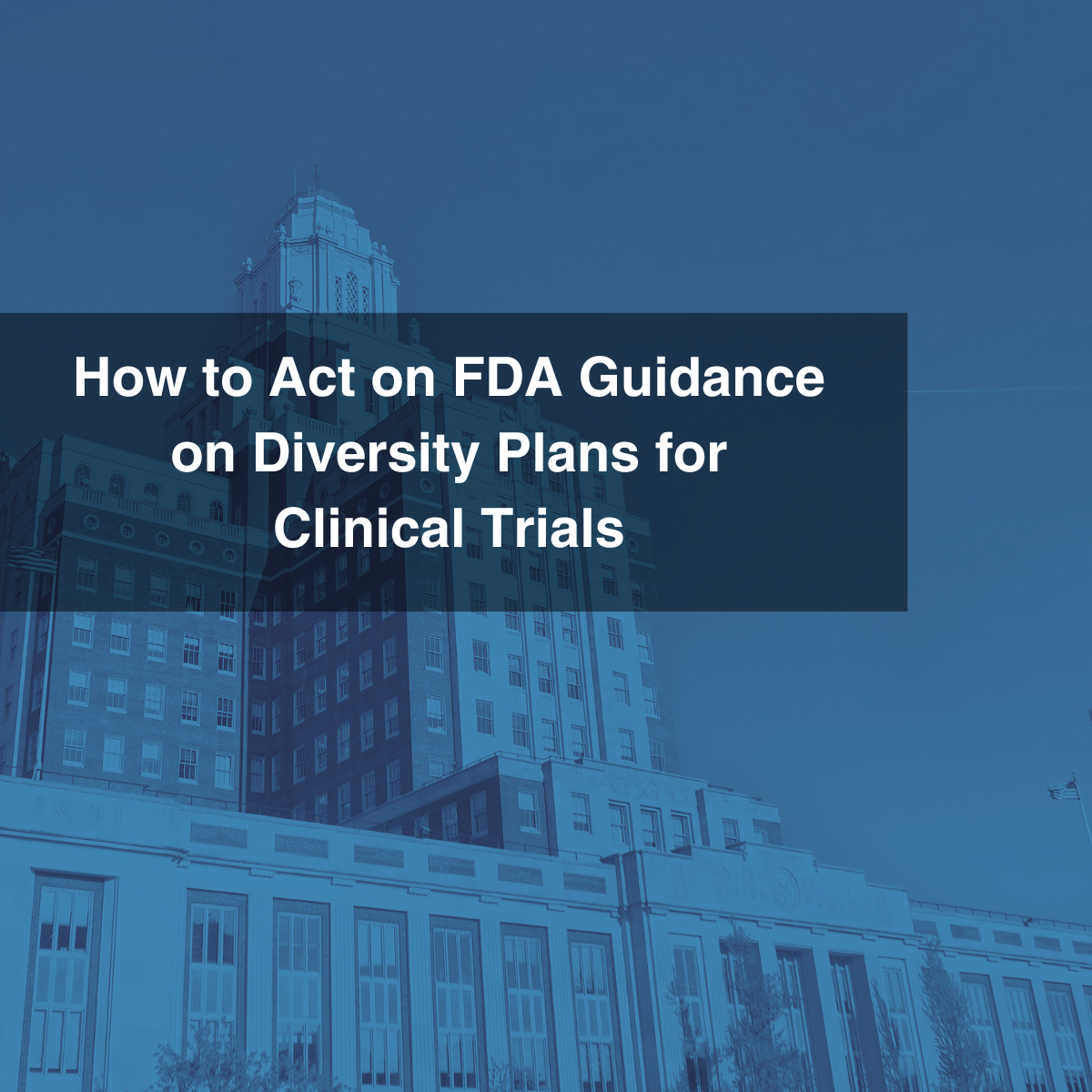 How to Act on FDA Guidance on Diversity Plans for Clinical Trials