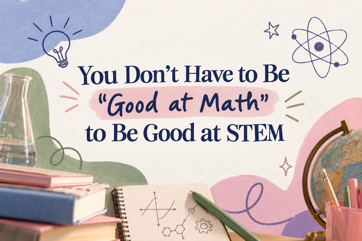 You Don’t Have to Be “Good at Math” to Be Good at STEM