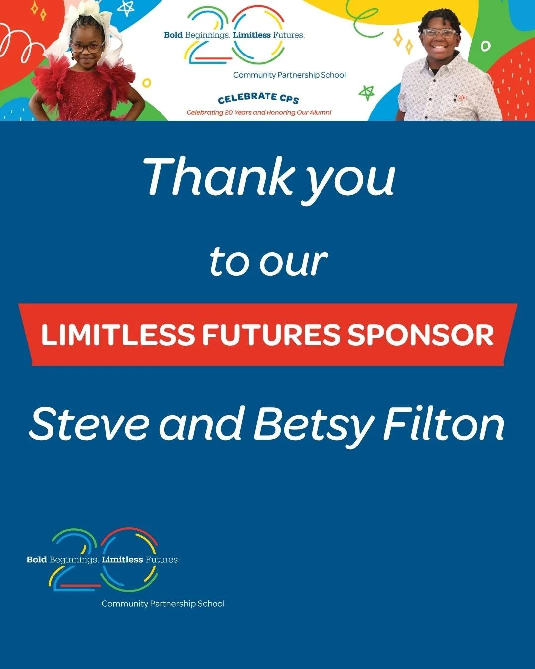 Thank you to our Limitless Futures Sponsor, Steve and Betsy Filton, for supporting Celebrate CPS 2026 and helping us celebrate 20 years of CPS! 🌟

Join us on May 21 at Fairmount Water Works as we honor 20 years of impact and celebrate our amazing al