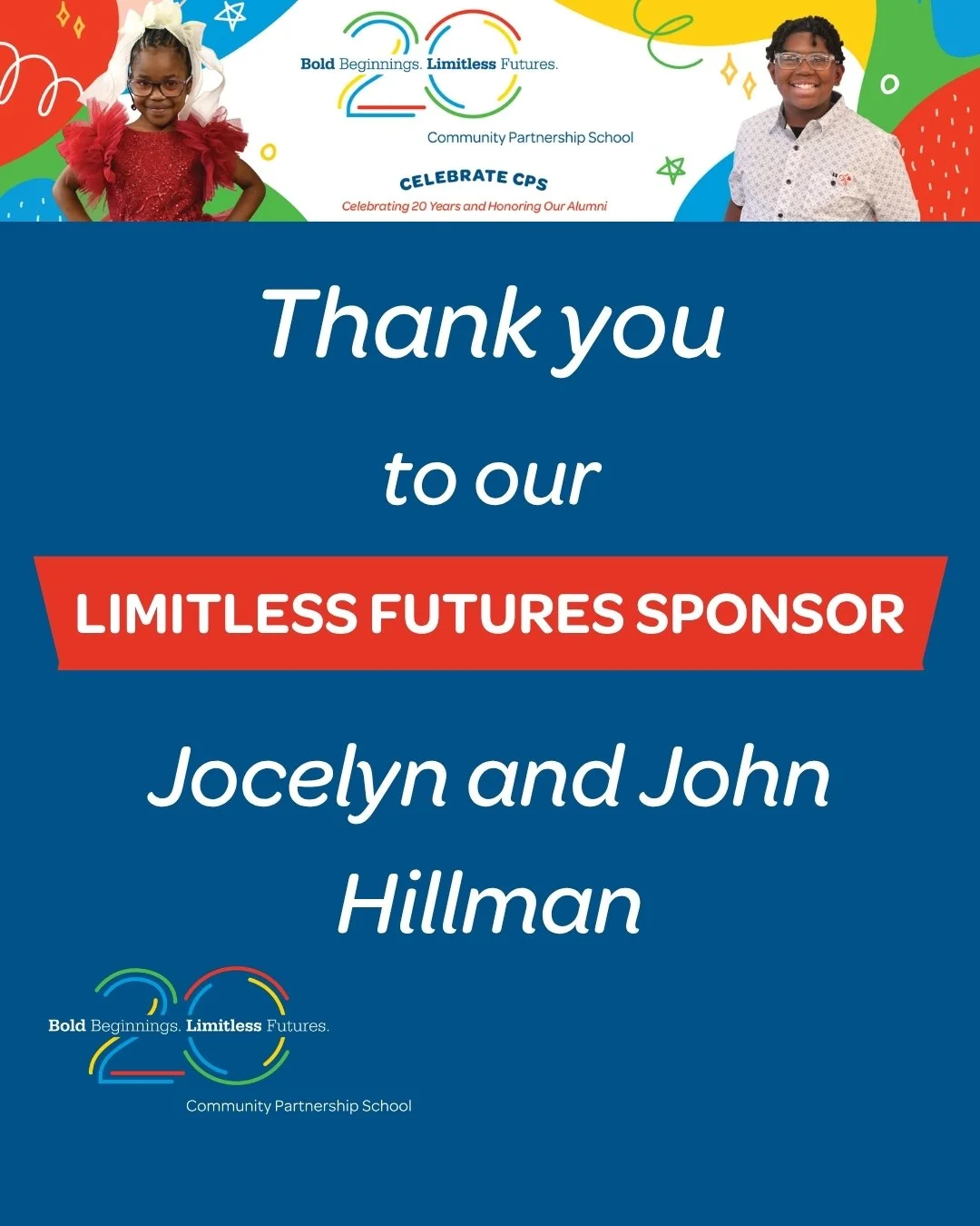 Thank you to our Limitless Futures Sponsor, Jocelyn and John Hillman, for supporting Celebrate CPS 2026 and helping us celebrate 20 years of CPS! 🌟

Join us on May 21 at Fairmount Water Works as we honor 20 years of impact and celebrate our amazing 