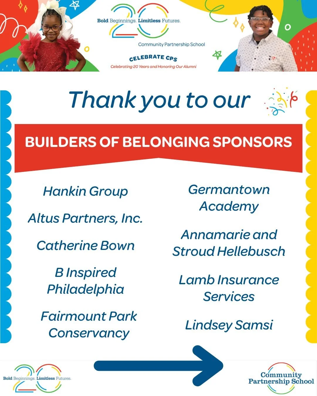 Thank you to our Builders of Belonging Sponsors for supporting Celebrate CPS 2026 and helping us celebrate 20 years of CPS! 🌟

This includes Hankin Group; Altus Partners, Inc.; Catherine Brown; B Inspired Philadelphia; Fairmount Park Conservancy; Ge