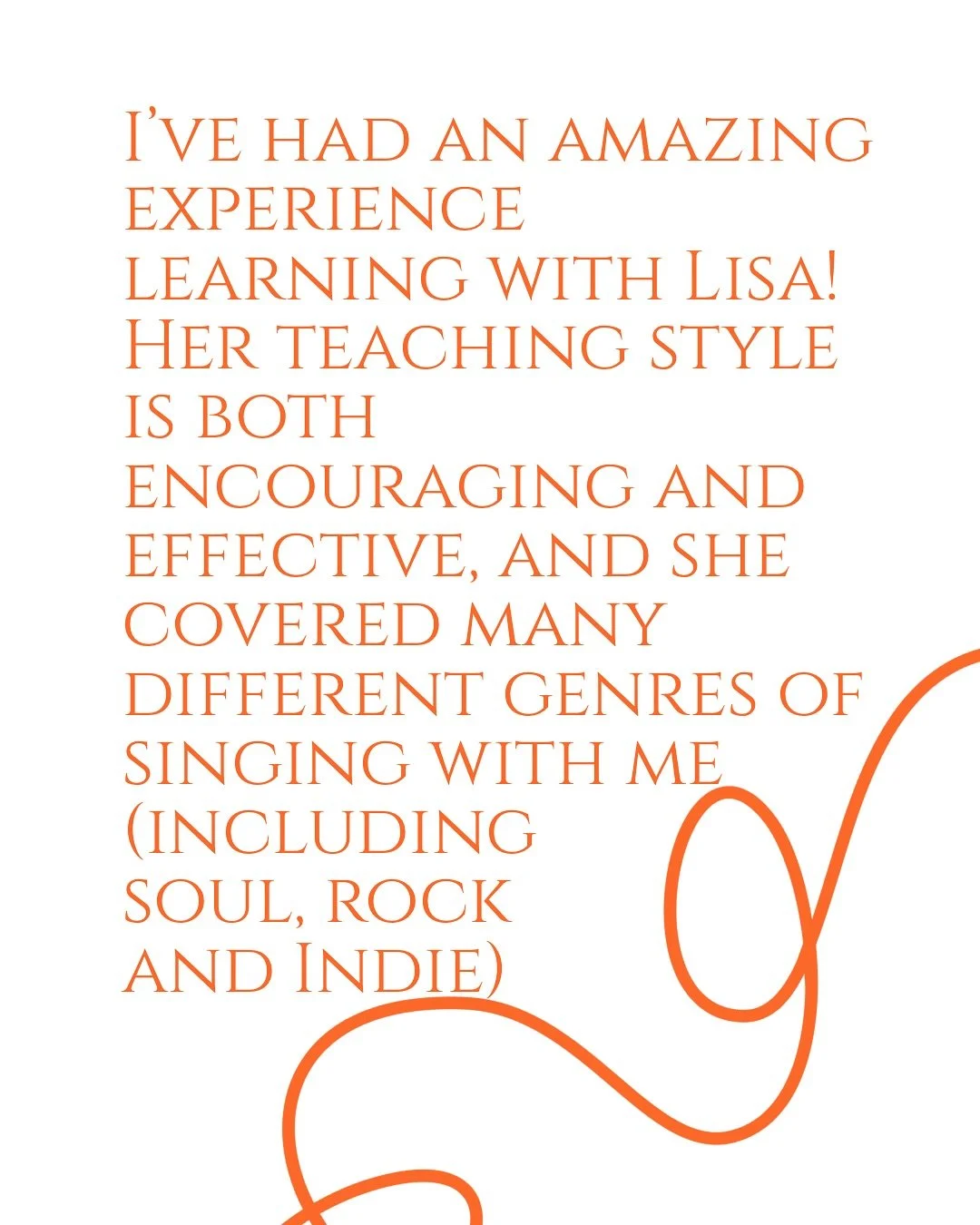 &ldquo;I&rsquo;ve had an amazing experience learning with Lisa! Her teaching style is both encouraging and effective, and she covered&nbsp;many different genres of singing with me (including soul, rock and Indie).&nbsp; Lisa has&nbsp;helped&nbsp;me i
