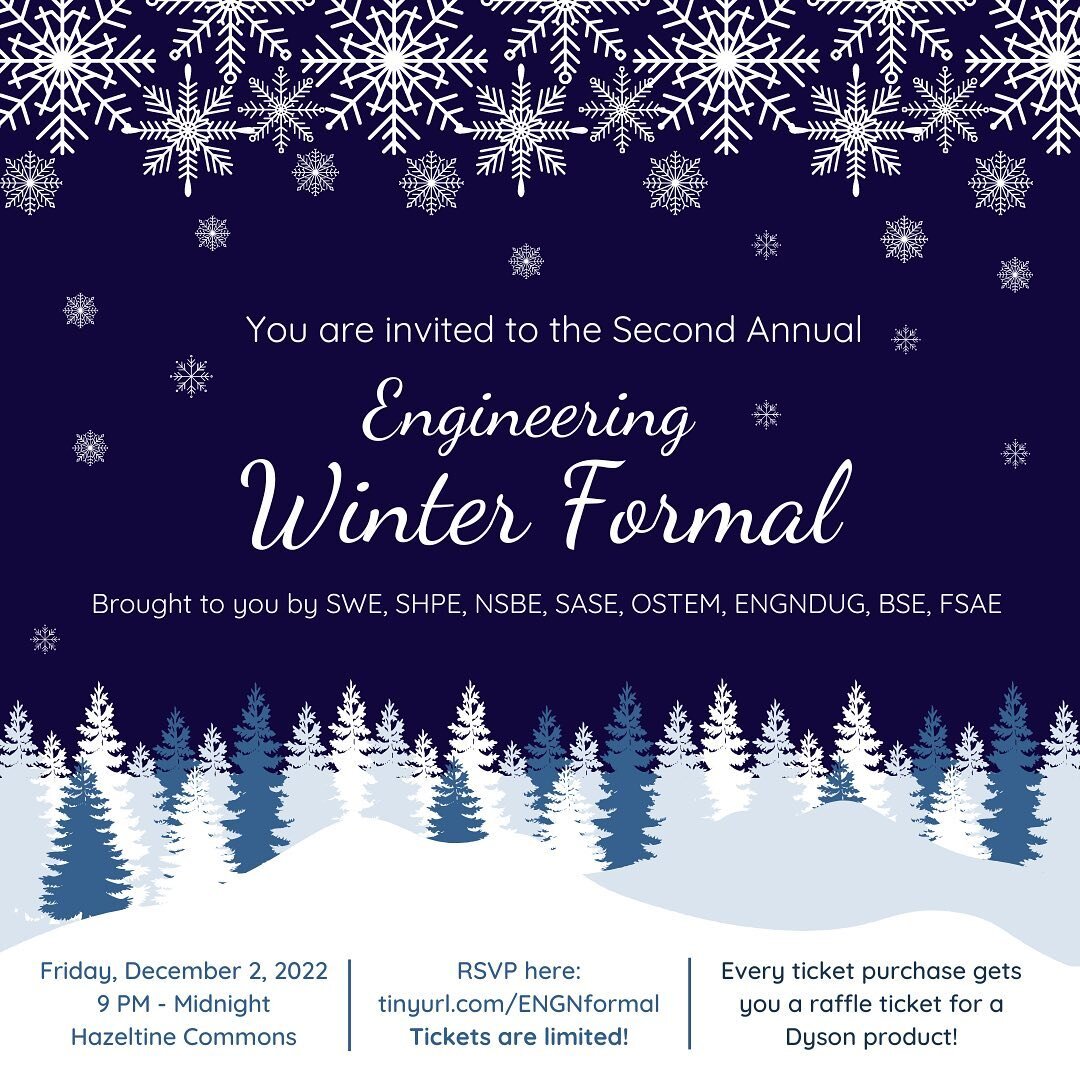 All engineers are welcome to the&nbsp;Second Annual Engineering Winter Formal. Join us for a night of dressing up, eating food, and partying with friends!&nbsp;

❄️ When: December 2nd, 9 PM - midnight
❄️ Where: Hazeltine Commons
❄️ RSVP: tinyurl.com/