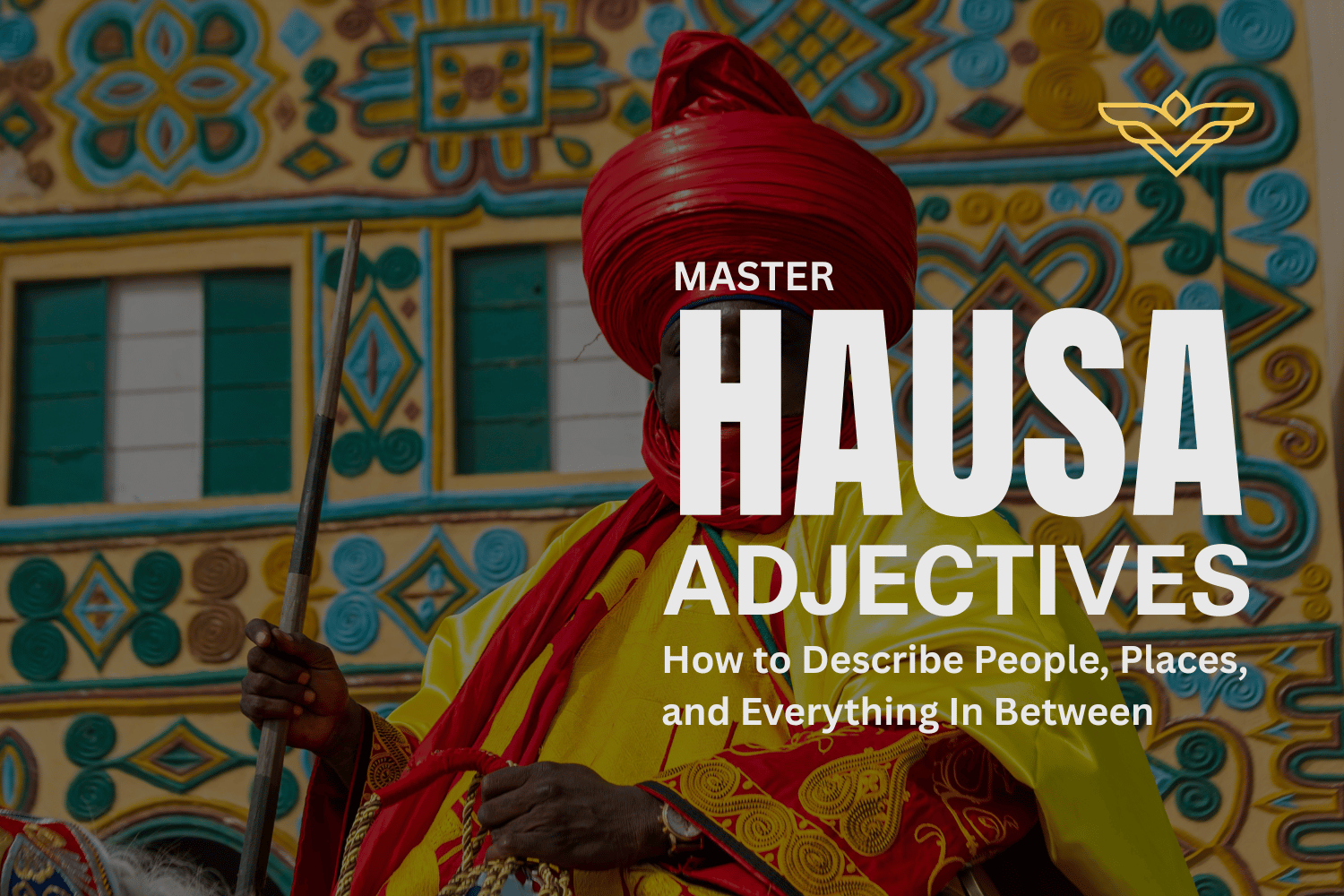 Master Hausa Adjectives: How to Describe People, Places, and Everything In Between