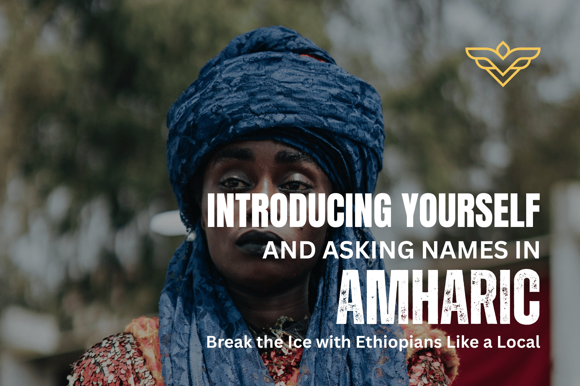 Introducing Yourself and Asking Names in Amharic: Break the Ice with Ethiopians Like a Local