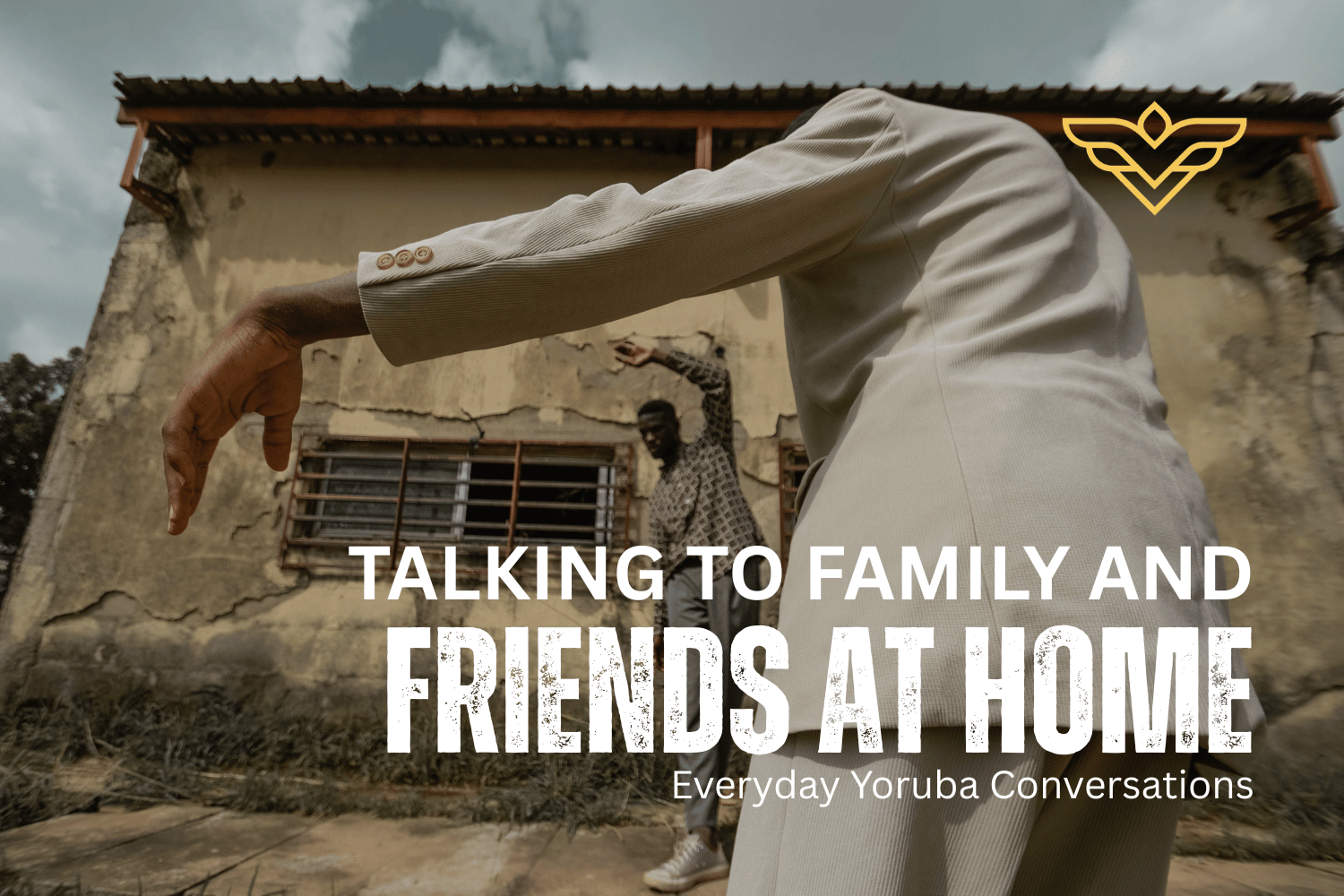 Talking to Family and Friends at Home: Everyday Yoruba Conversations