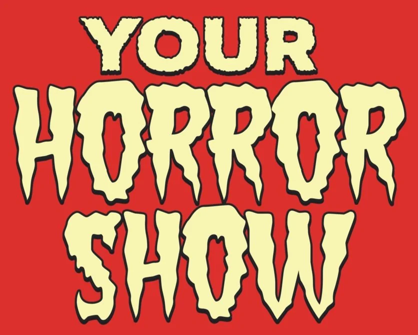 YOUR HORROR SHOW
