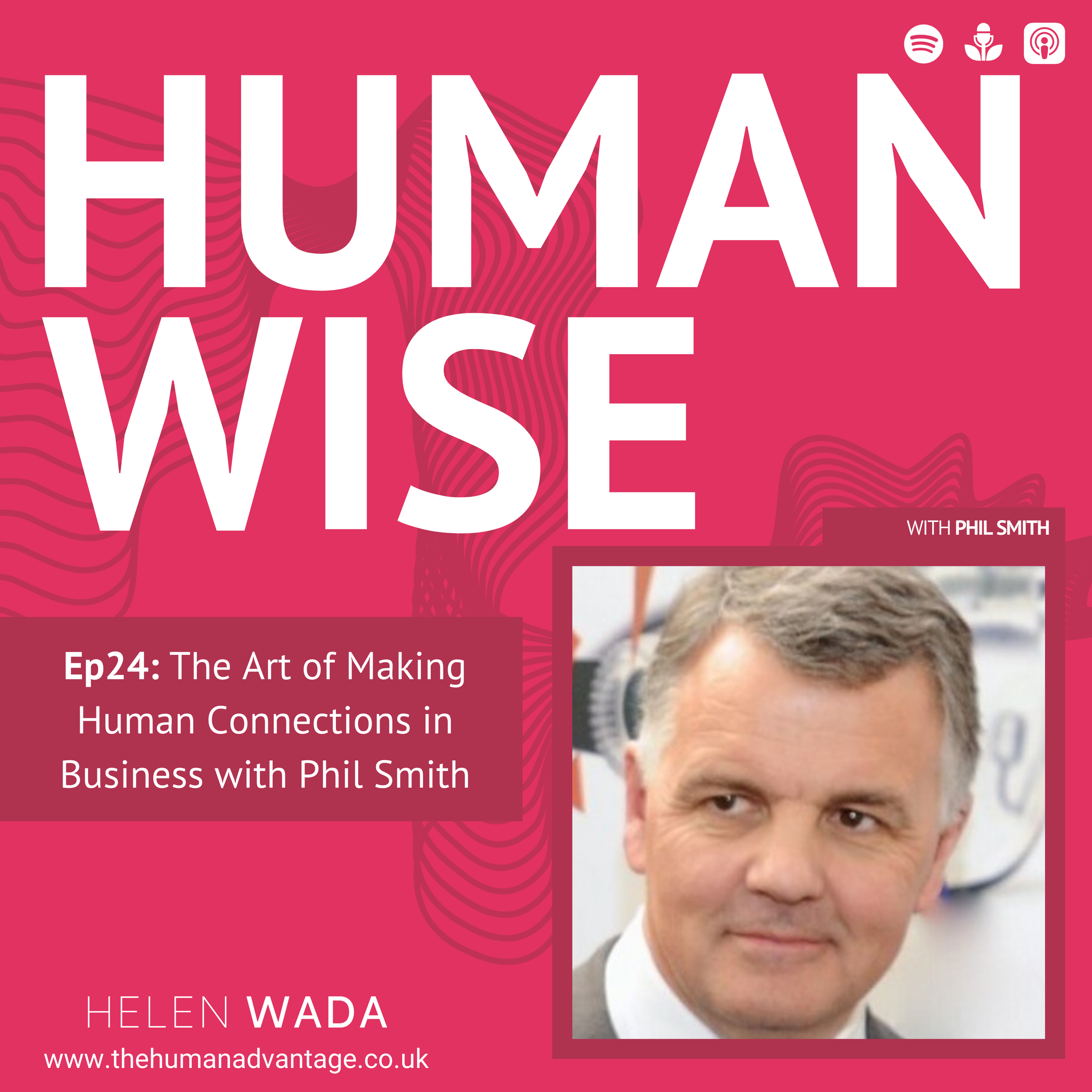 Ep24: The Art of Making Human Connections in Business with Phil Smith