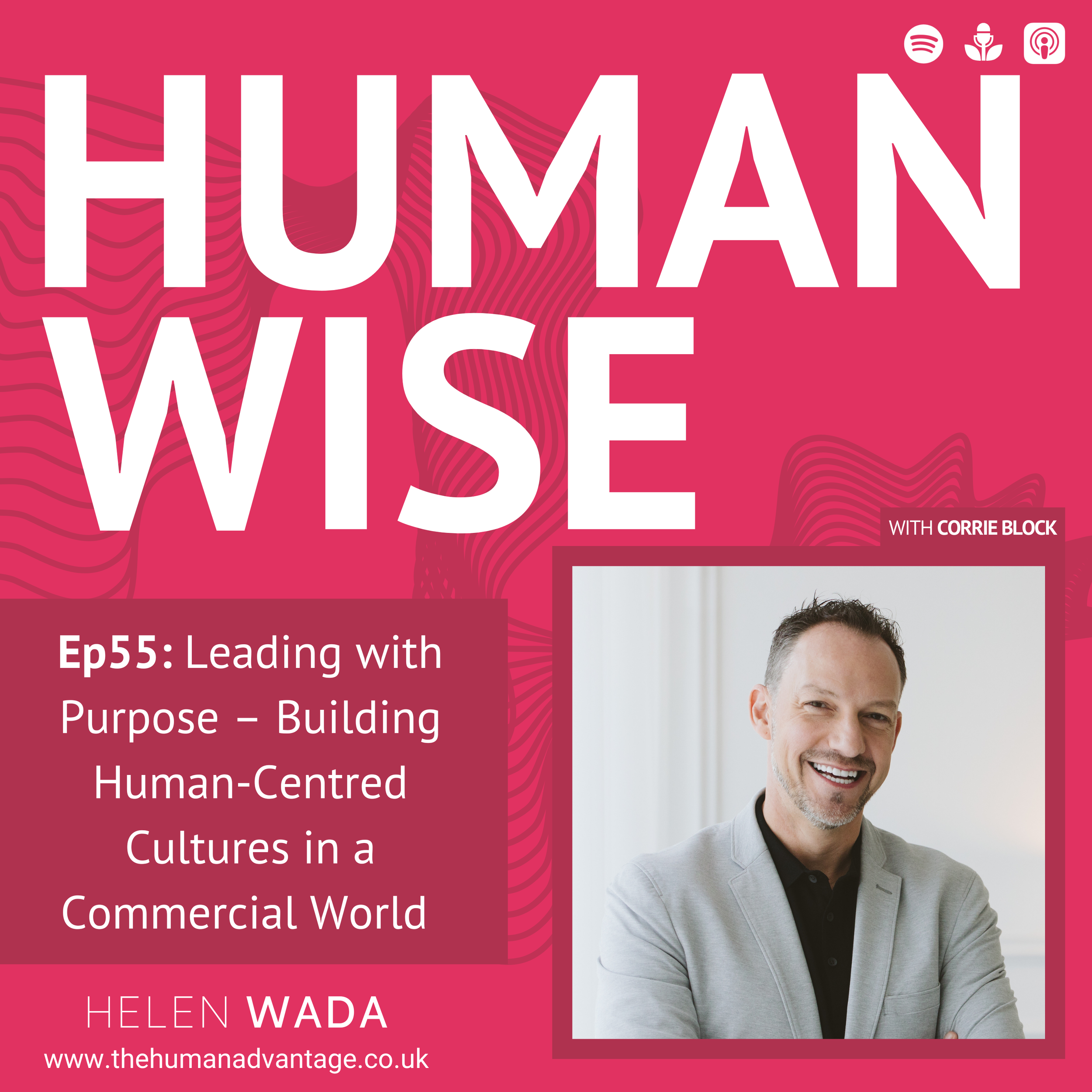 Ep55: Leading with Purpose – Building Human-Centred Cultures in a Commercial World with Dr. Corrie Block