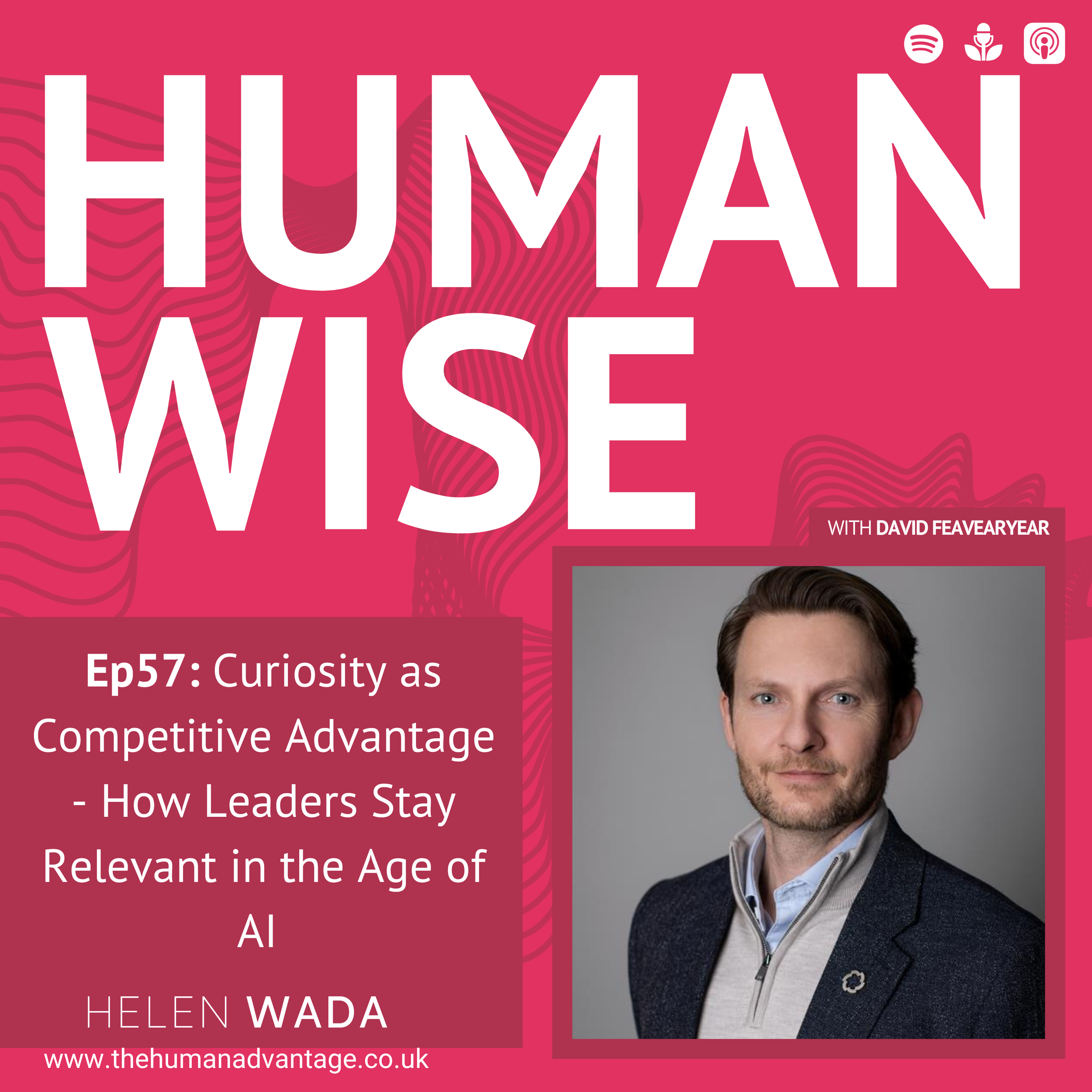 Ep57: Curiosity as Competitive Advantage - How Leaders Stay Relevant in the Age of AI with David Feavearyear