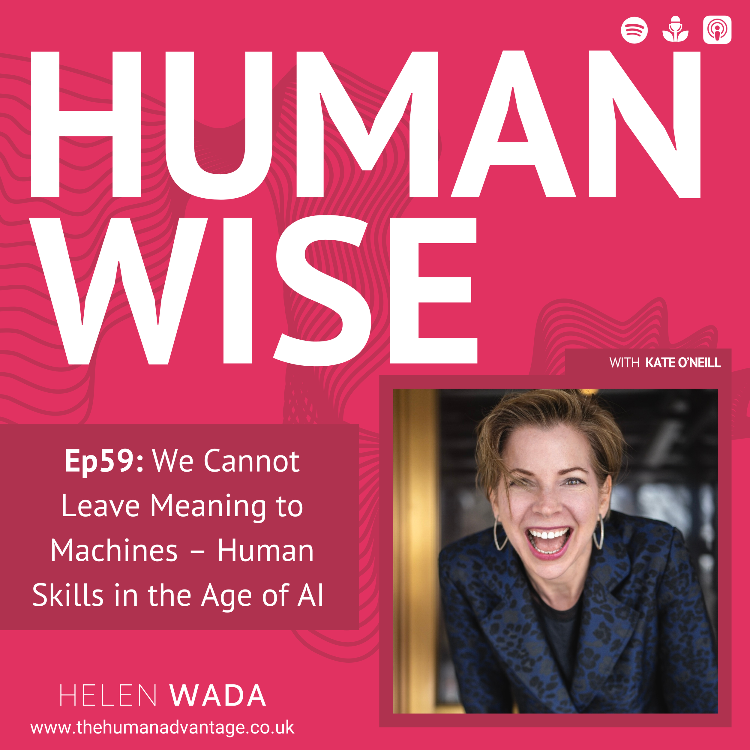 Ep59: We Cannot Leave Meaning to Machines – Human Skills in the Age of AI with Kate O’Neill