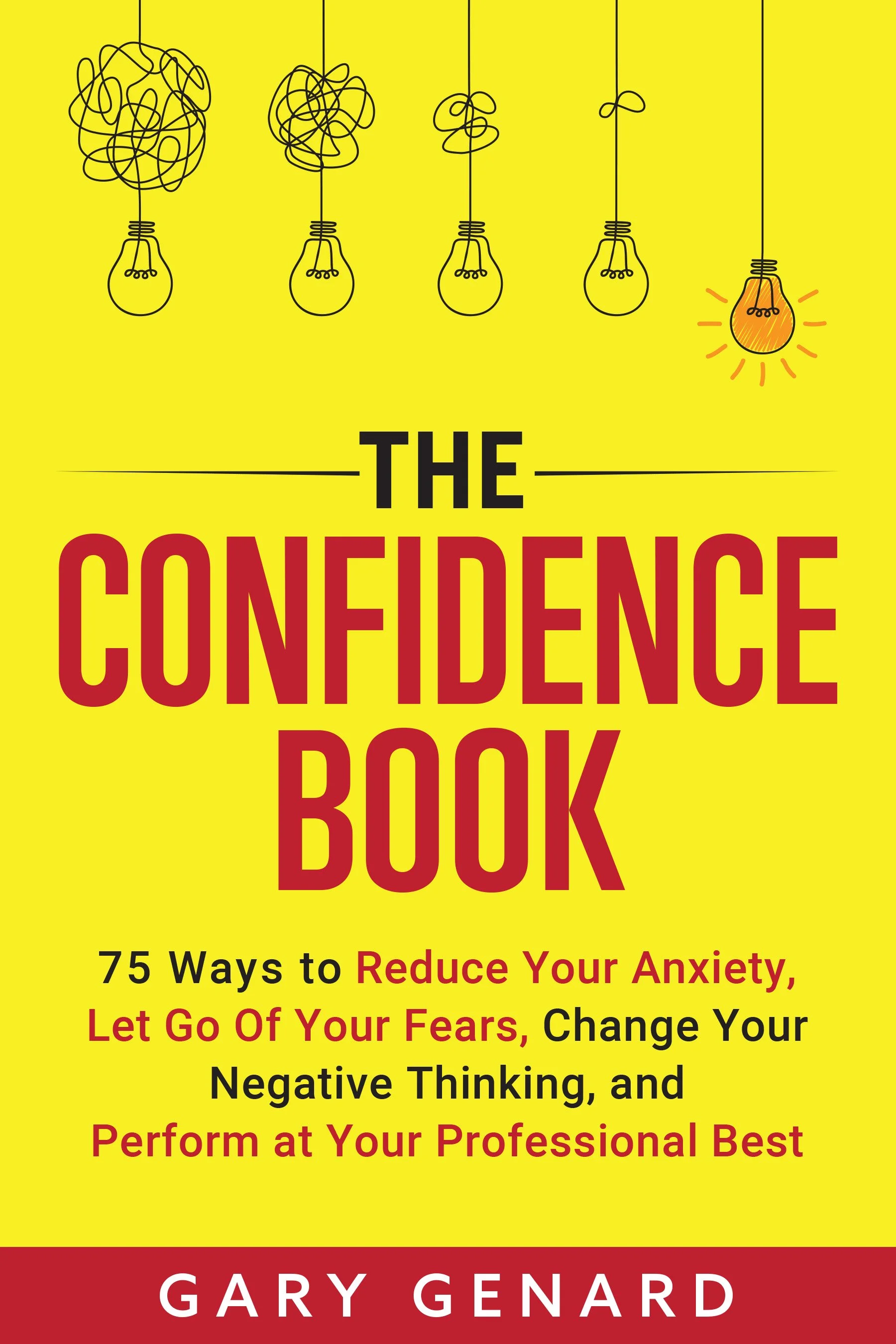 The Confidence Book: 75 Ways to Reduce Your Anxiety, Let Go Of Your Fears, Change Your Negative Thinking, and Perform at Your Professional Best book cover