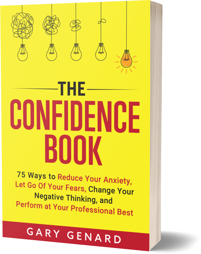 The Confidence Book: 75 Ways to Reduce Your Anxiety, Let Go Of Your Fears, Change Your Negative Thinking, and Perform at Your Professional Best