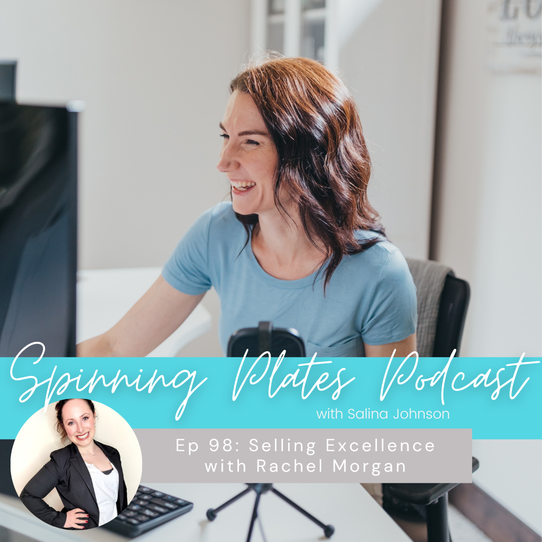 Spinning Plates Podcast with Salina Johnson. Episode 98: Selling Excellence with Rachel Morgan