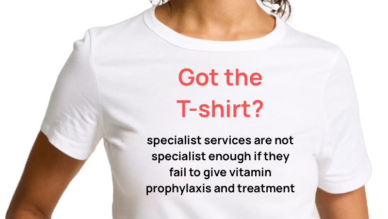 White T-shirt with red and black text that reads: "Got the T-shirt? specialist services are not specialist enough if they fail to give vitamin prophylaxis and treatment"