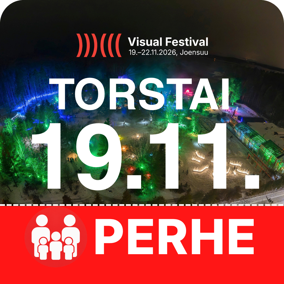Torstai 19.11.2026 – Perhelippu | Visual Festival