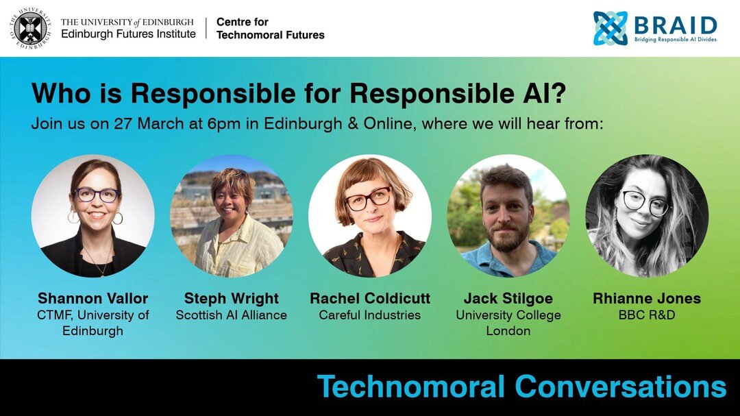 Join us in Edinburgh and online on Wednesday 27 March for our Technomoral Conversation on &lsquo;Who is Responsible for Responsible AI&rsquo;! 

Chaired by Professor Shannon Vallor and featuring Rachel Coldicutt (Careful Industries), Dr Rhianne Jones