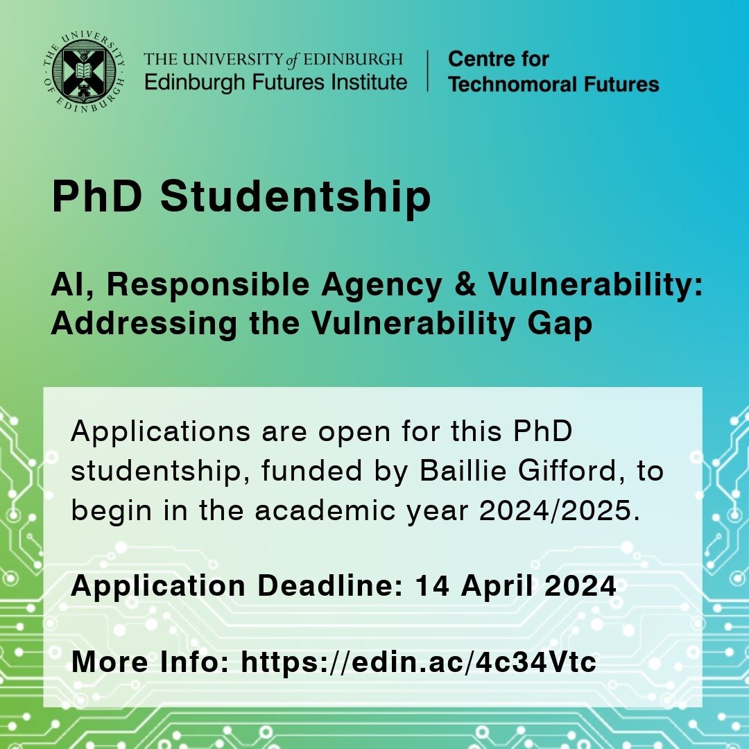 We are excited to announce a new, funded PhD studentship opportunity, alongside @schoolofppls at @edinburghuniversity!

The project is called 'AI, Responsible Agency &amp; Vulnerability: Addressing the Vulnerability Gap,&rsquo; and is funded by @bail