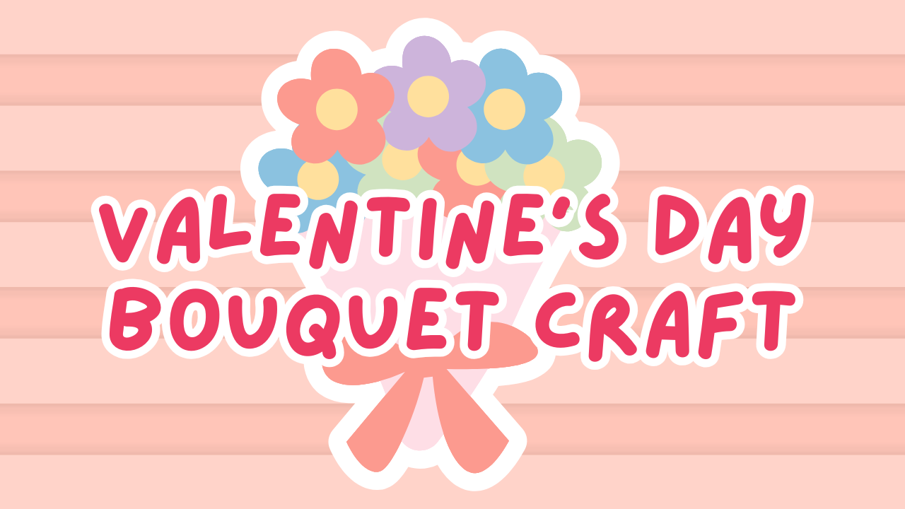 Valentine Bouquet Craft - Session 1