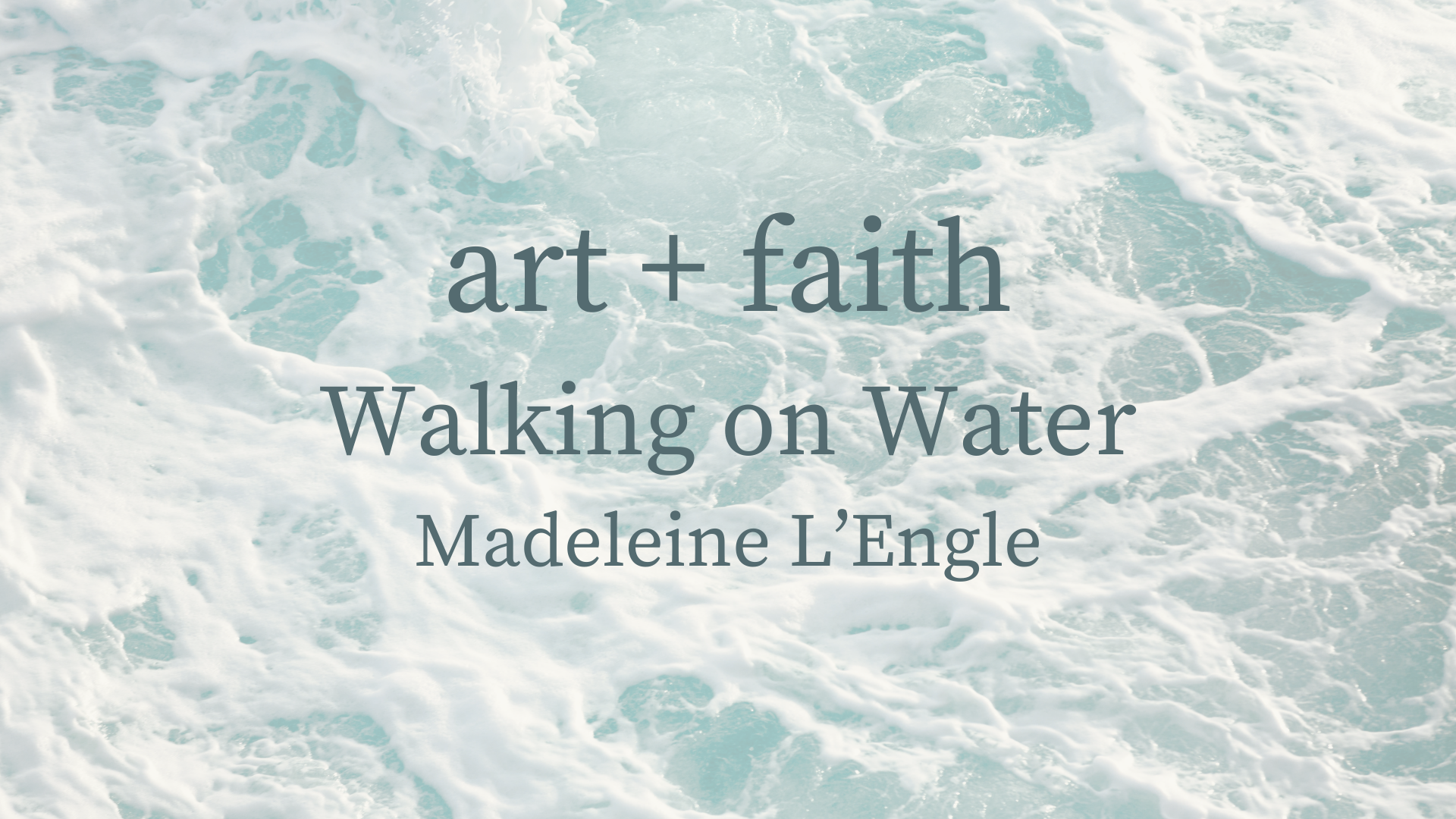 Art + Faith | Madeline L’Engle Study