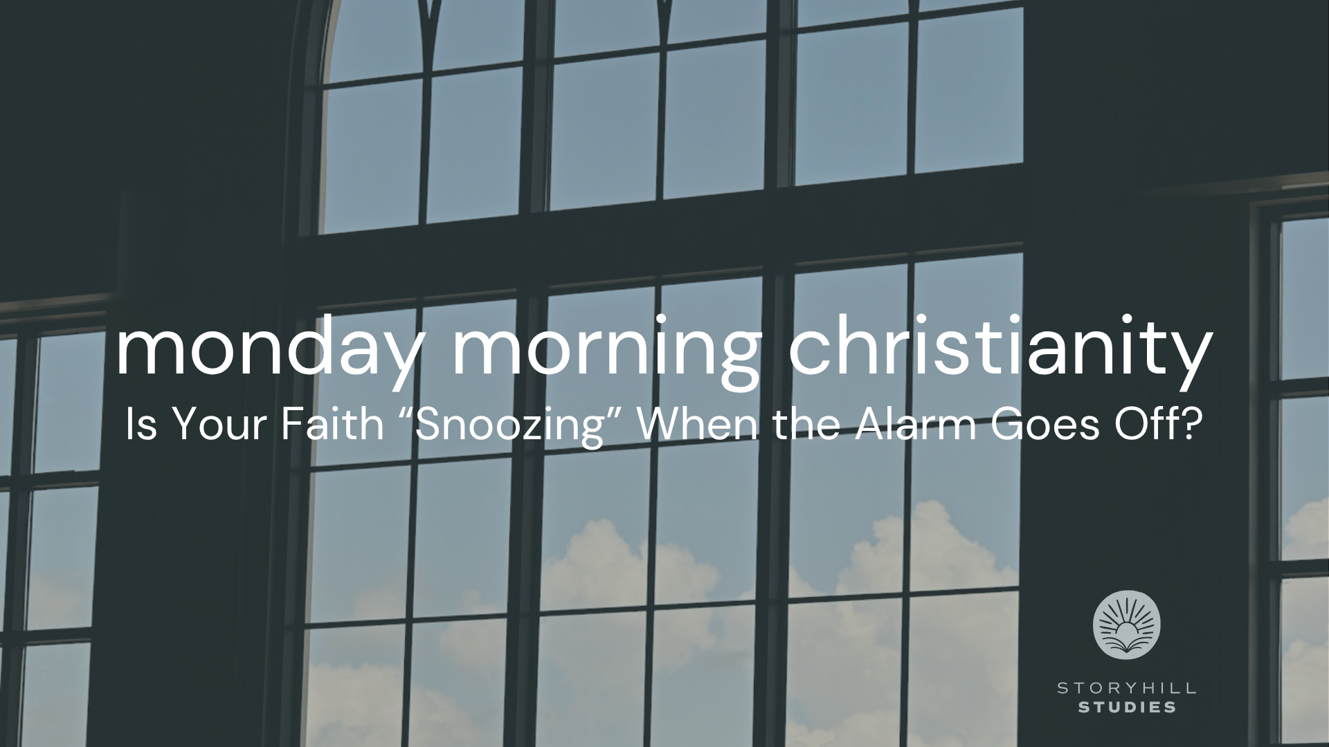 STORYHILL STUDIES | Monday Morning Christianity