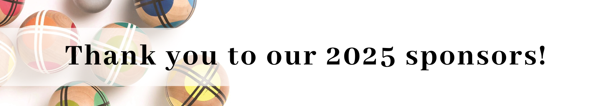 Bocce balls on the background and thank you message for the sponsors.