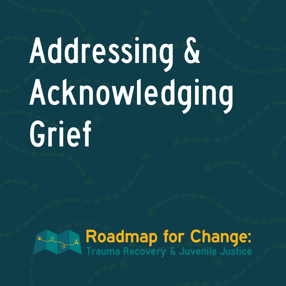 Addressing & Acknowledging Grief of Justice-Involved Youth