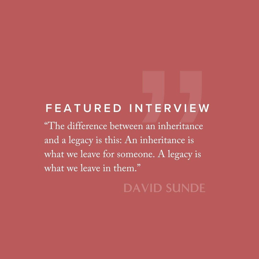 &ldquo;The difference between an inheritance and a legacy is this: An inheritance is what we leave for someone. A legacy is what we leave in them.&rdquo; - David Sunde⁠
⁠
Read more of David's thought-provoking interview (link in bio).⁠
⁠
⁠
⁠
⁠
⁠
⁠
⁠
