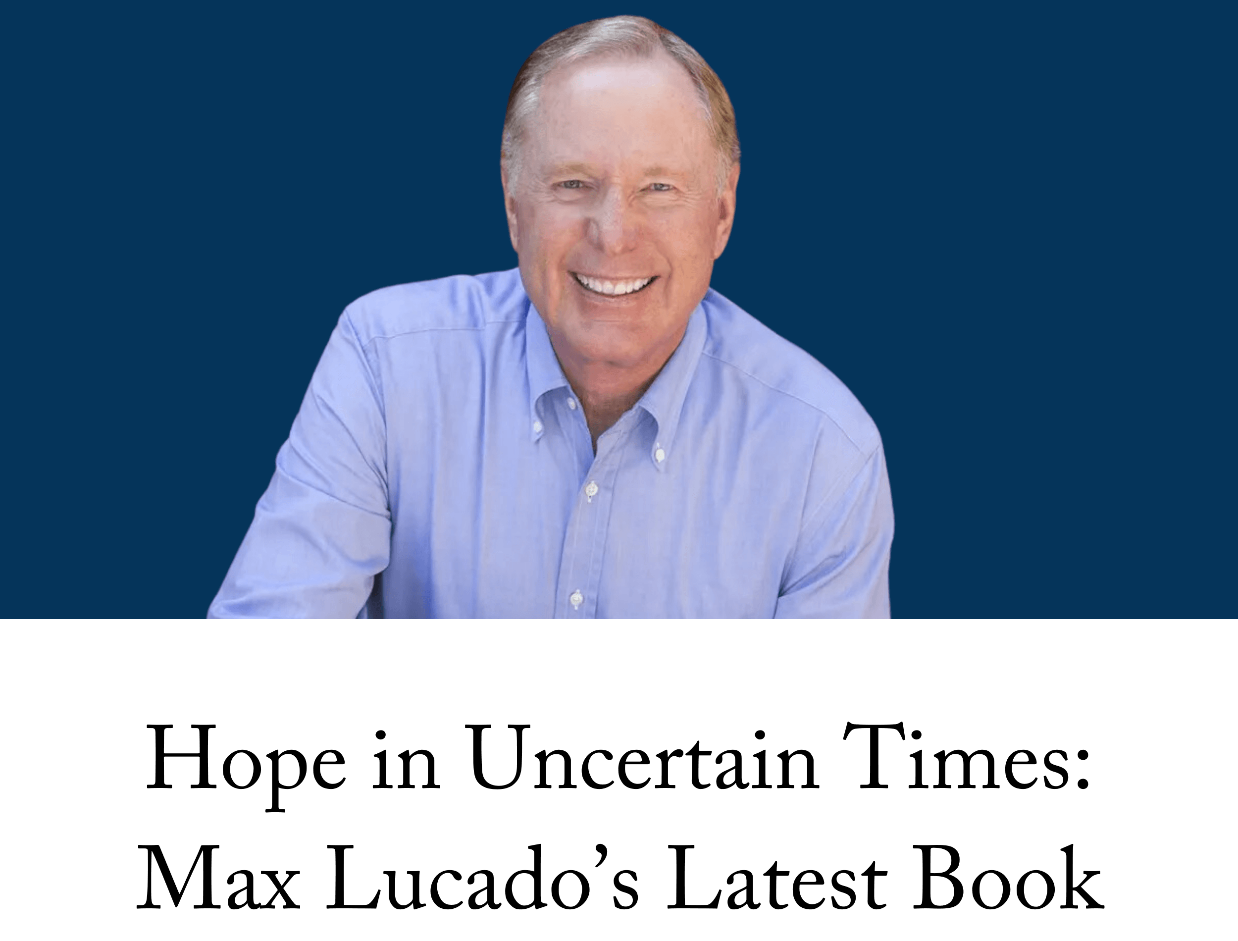 Hope in Uncertain Times: Max Lucado’s Latest