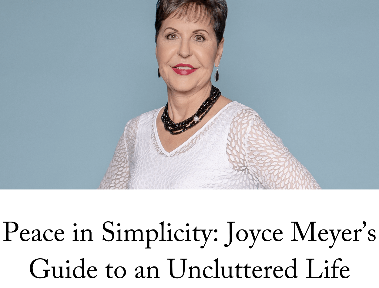 Peace in Simplicity: Joyce Meyer’s Guide to an Uncluttered Life
