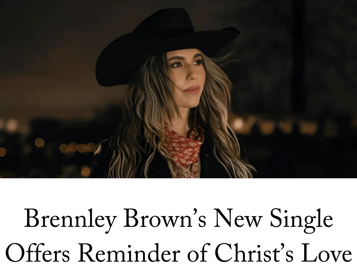 A Refreshing Reminder of Christ’s Love: Brennley Brown’s New Single