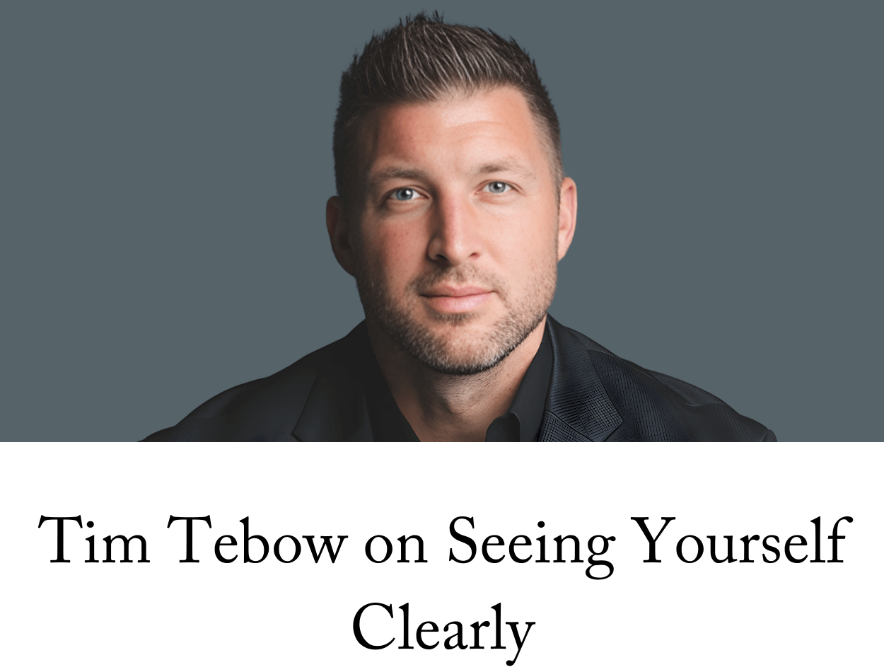 Tim Tebow on Seeing Yourself Clearly