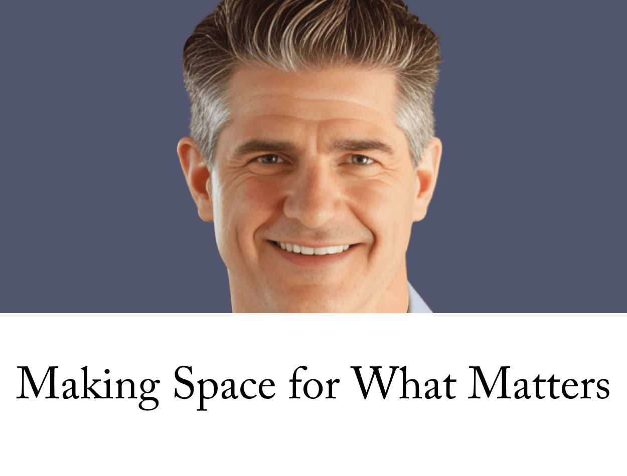 Making Space for What Matters