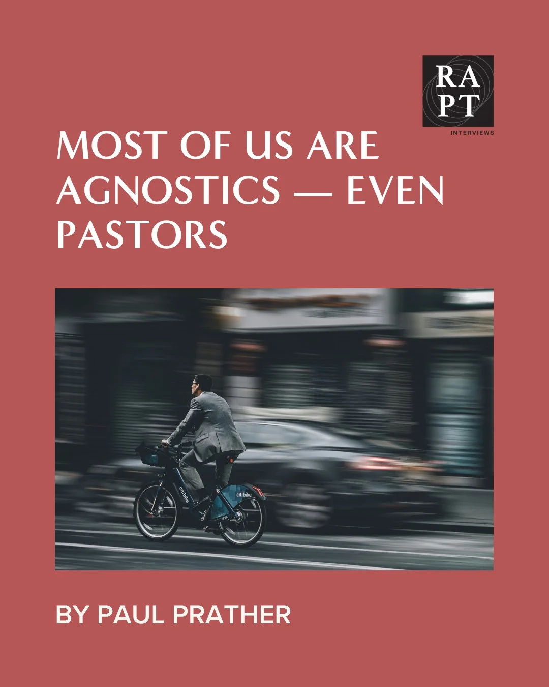 "I eventually decided most people are agnostics to a greater or lesser extent. Even churchgoers. Even ministers. When I say most of us are agnostics, I mean we'd probably like to know for certain whatever humans can know of God. But we don't kno