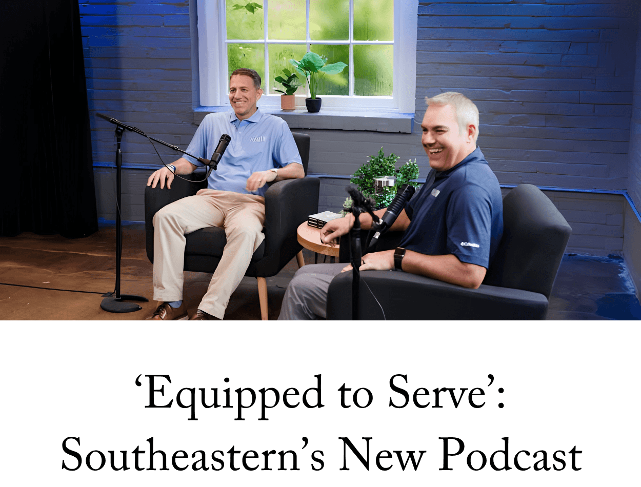 ‘Equipped to Serve’: Southeastern’s New Podcast