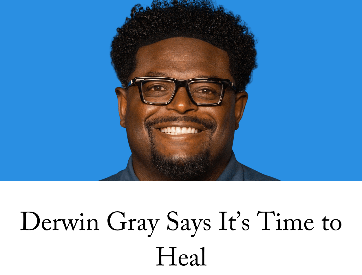 Derwin Gray Says It’s Time to Heal