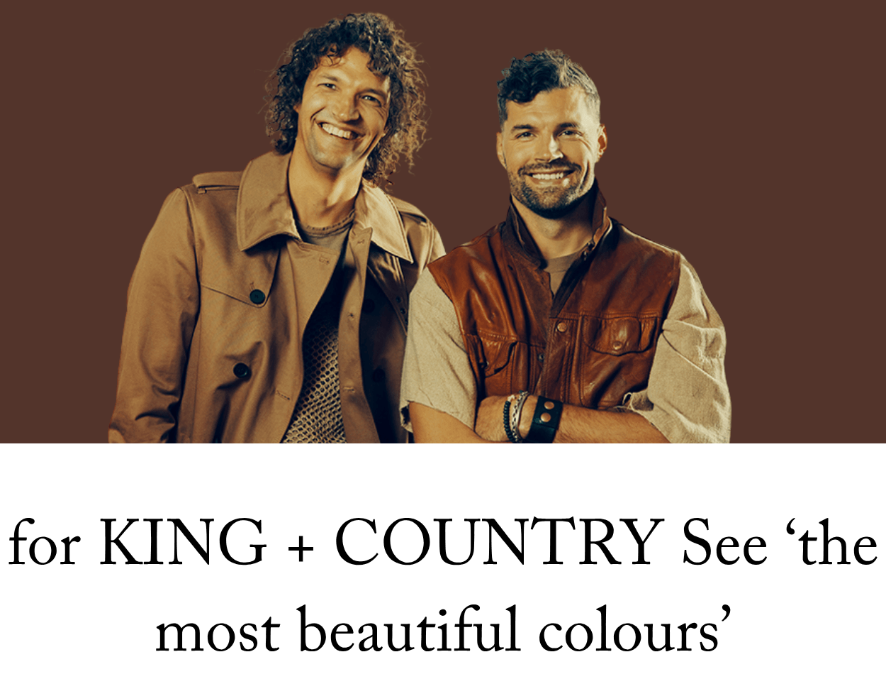 for KING + COUNTRY See ‘the most beautiful colours’
