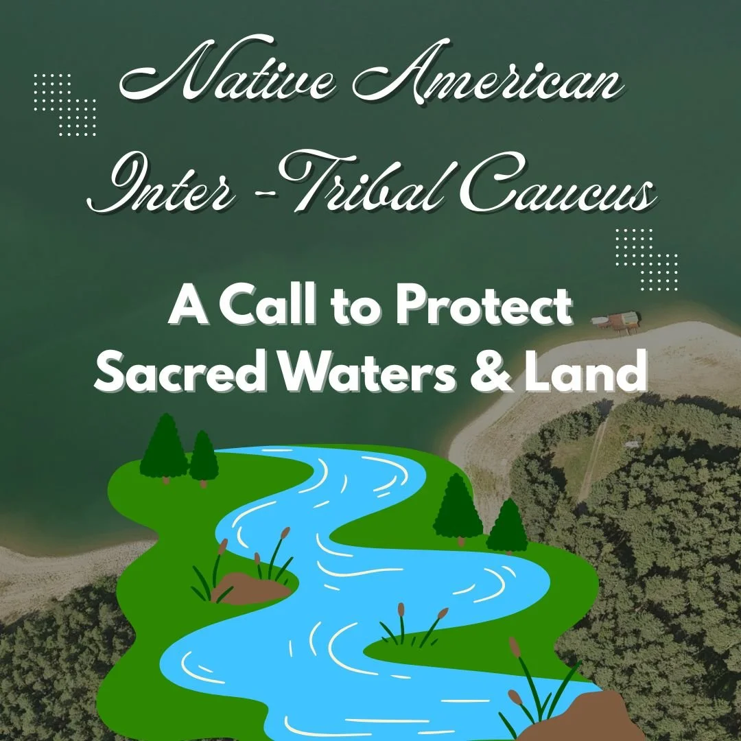 Native American Inter-Tribal Caucus: A Call to Protect Sacred Waters &amp; Land