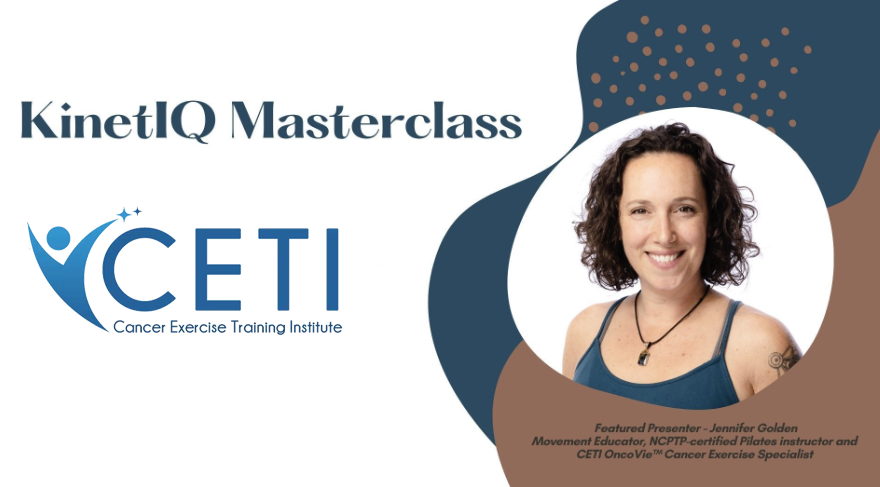 Promotional graphic for KinetIQ Masterclass featuring Jennifer Golden, a movement educator and certified Pilates instructor, with the CETI Cancer Exercise Specialist logo and a smiling woman with curly hair.