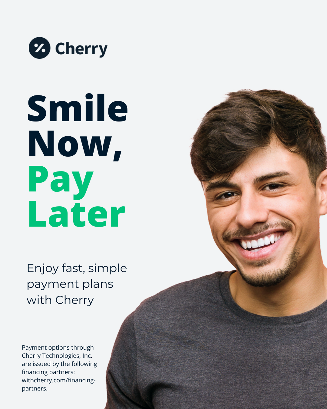 A smiling man with dark hair and a beard, wearing a gray shirt, is shown on the right side of the image. The left side contains text that says, 'Cherry Smile Now, Pay Later' in bold letters, with a smaller caption below that states, 'Enjoy fast, simple payment plans with Cherry' and additional details about payment options and financing partners.