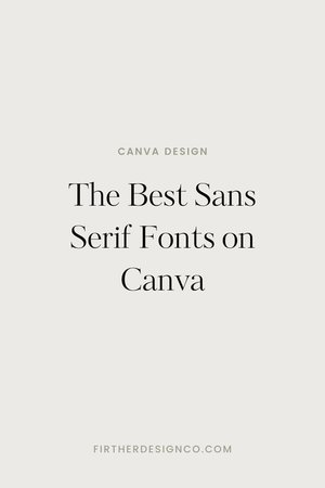 The Best Sans Serif Fonts on Canva — Firther Design Co. | Canva ...