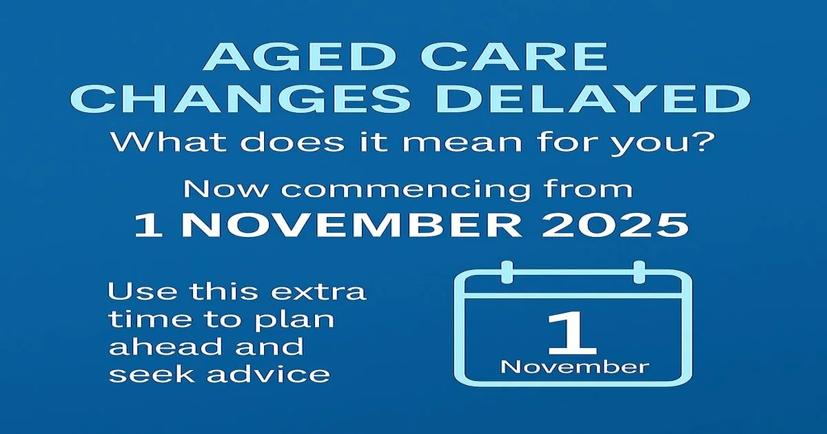 Aged care changes deferred - what this means for you